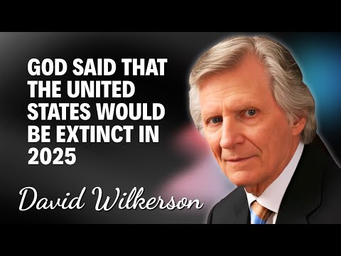 David Wilkerson - God said that the United States would be extinct in 2025