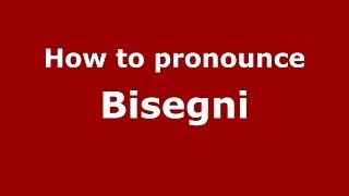 How to pronounce Bisegni