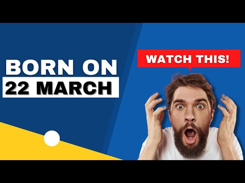 Born on 22 March | Uncover the secrets behind your birthday | Happy Birthday