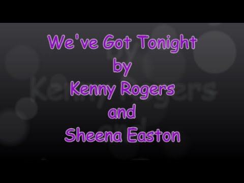 We’ve Got Tonight (with lyrics) Kenny Rogers and Sheena Easton