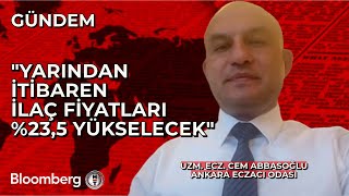 Ankara Eczacı Odası Başkanı Abbasoğlu: Yarından İtibaren İlaç Fiyatları %23,5 Yü