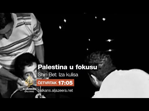 Palestina u fokusu - Shin Bet: Iza kulisa - Četvrtak 17:05