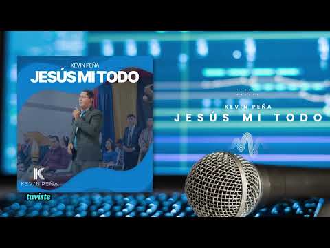 Jesús Mi Todo - Kevin Peña