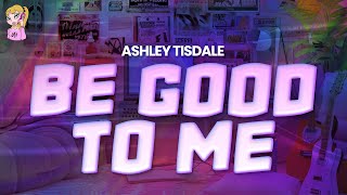 Ashley Tisdale - Be Good To Me //Lyrics