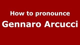 How to pronounce Gennaro Arcucci