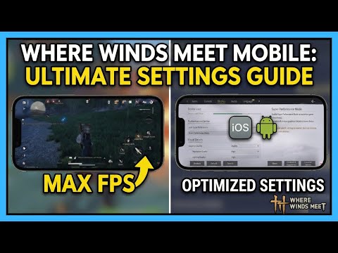 Perfect Settings for Where Winds Meet Mobile: Max FPS & Performance Guide (iOS/Android)