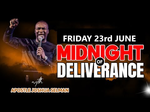 [FRIDAY23rd JUNE] MIDNIGHT OF DELIVERANCE | APOSTLE JOSHUA SELMAN