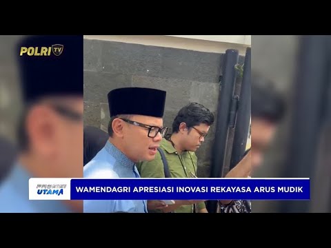 WAMENDAGRI APRESIASI POLRI ATAS INOVASI REKAYASA ARUS MUDIK