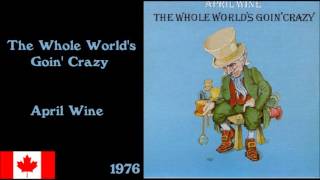 April Wine - The Whole World&#39;s Goin&#39; Crazy