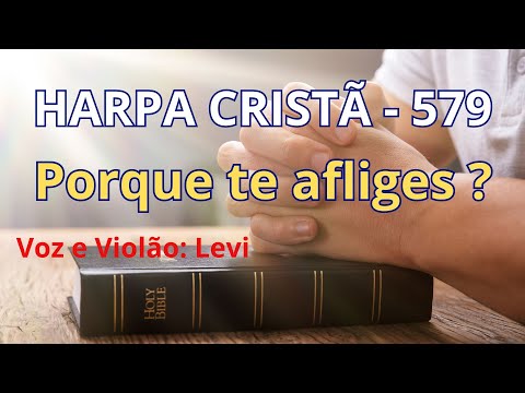 Harpa Cristã - 579 - Por que te afliges - Levi - com letra