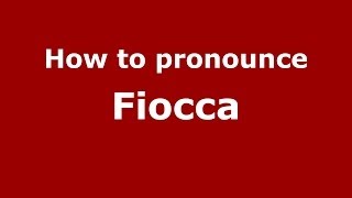 How to pronounce Fiocca