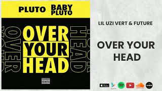 Future &amp; Lil Uzi Vert - Over Your Head