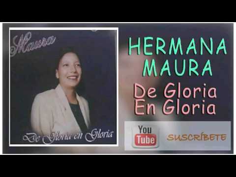 Hermana Maura, De Gloria en Gloria, Album Completo
