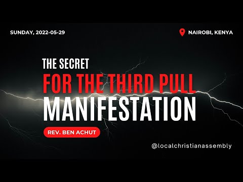 [2022-0529AM] The Secret For The Third Pull Manifestation | Rev Ben Achut (Nairobi, Kenya)