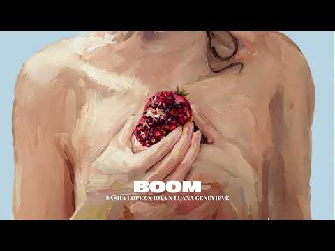 Sasha Lopez, IOVA, Luana Genevieve - BOOM
