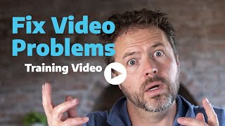 Training - How To Fix Problems With Your Videos