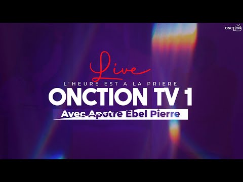 ONCTION TV 1 LIVE avec APÔTRE EBEL PIERRE