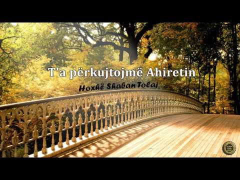 T'a përkujtojmë Ahiretin {Hutbe} - Shaban Tolaj