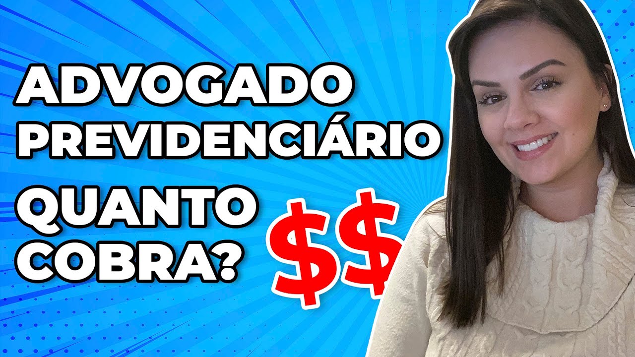 Quanto cobra um Advogado Previdenciário?