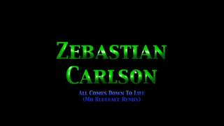 All Comes Down To Life ( Mr Blueface Remix ) - Zebastian Carlson
