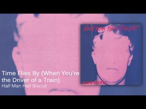 Half Man Half Biscuit - Time Flies by (When You're the Driver of a Train) [Official Audio]