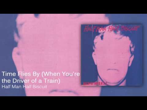 Time Flies By When You're The Driver Of A Train - Half Man Half Biscuit
