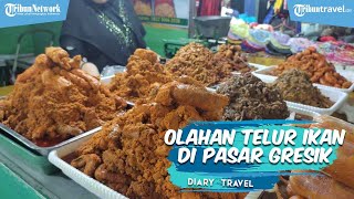 Uniknya Olahan Telur Ikan di Pasar Kota Gresik, Harganya Mulai Rp 15 Ribuan