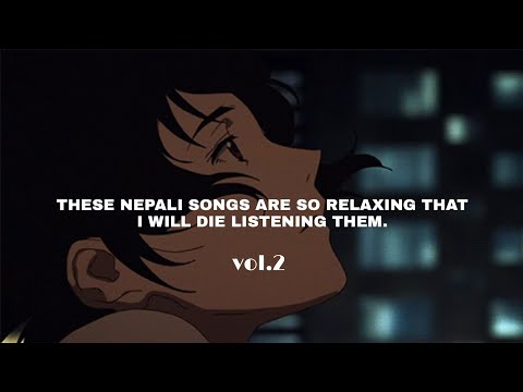 These Nepali Songs are so relaxing that i will die listening them.||vol.2