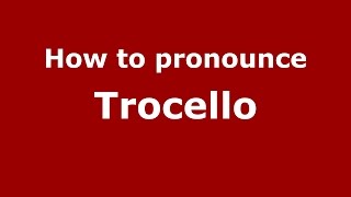 How to pronounce Trocello