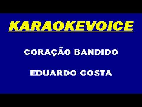 CORAÇÃO BANDIDO Eduardo Costa Karaoke