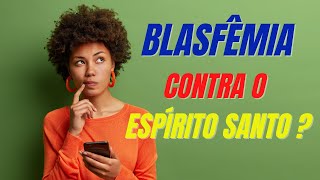 BLASFMIA CONTRA O ESPRITO SANTO. CONECTADOS COM CRISTO
