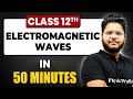 Electromagnetic Waves In 50 Minutes Physics Chapter 8 Full Chapter Revision Class 12th