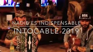 Nadie es indispensable - Intocable (Percepción 2019)