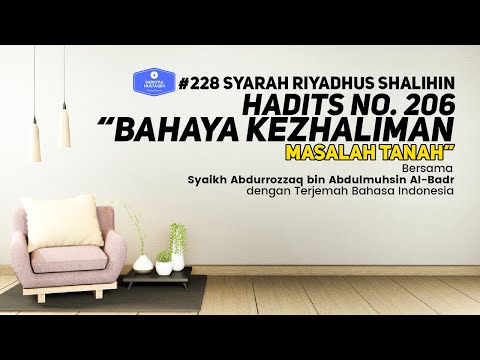 Riyadhus Shalihin #228 Bab 26 Hadits No. 206 Bahaya kezhaliman masalah tanah