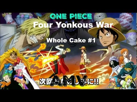 One Piece: Whole Cake Arc  - Movie Part. 1 [AMV: Four Yonkous War]