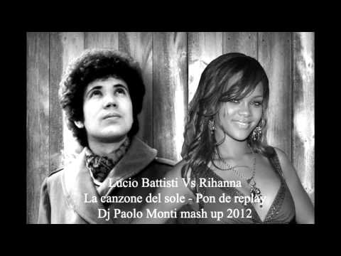Lucio Battisti Vs Rihanna - La canzone del sole, Pon de replay - Dj Paolo Monti mash up 2012.wmv