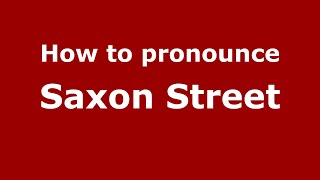 How to pronounce Saxon Street