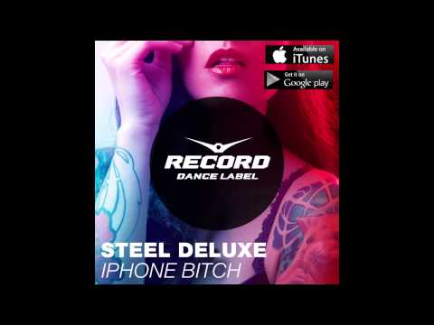 Steel Deluxe - Iphone Bitch | Record Dance Label