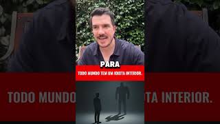 Todo mundo tem um idiota interior. O seu ainda está no comando?