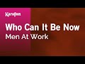 Who Can It Be Now Men At Work Karaoke Version KaraFun