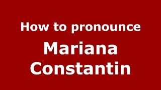 How to pronounce Mariana Constantin