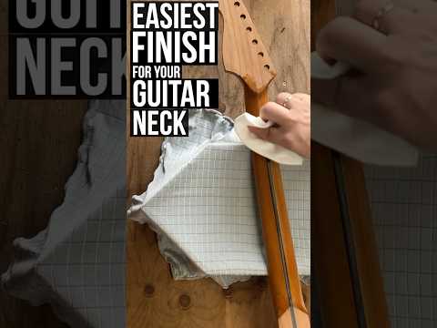 Easiest Finish for Your Guitar Neck