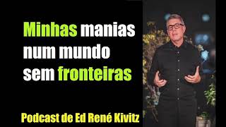 Minhas manias no mundo sem fronteiras