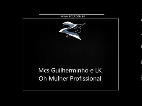 Mcs Guilherminho e LK Trajadão - Oh Mulher Profissional [DJ HS]