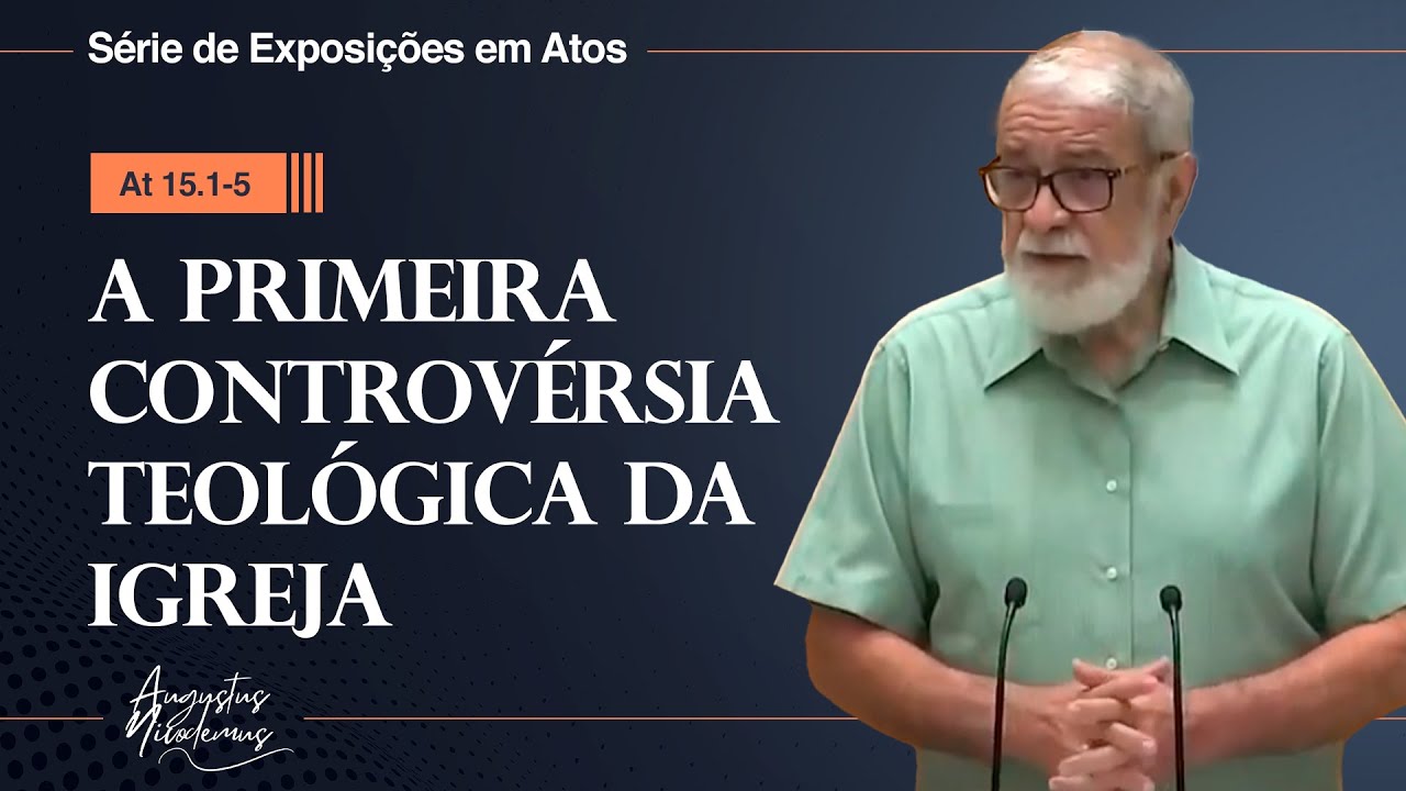 39. A Primeira Controvérsia Teológica da Igreja (At 15.1-5)