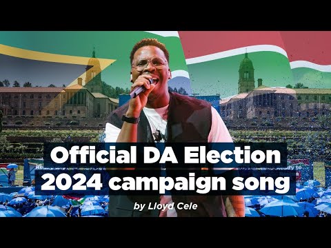 Official DA Election 2024 campaign song by Lloyd Cele