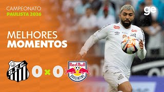 SANTOS 0 X 0 BRAGANTINO | MELHORES MOMENTOS | 5ª RODADA | CAMPEONATO PAULISTA 2026 | ge.globo