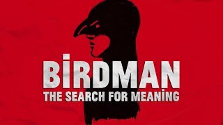 Birdman - The Search For Meaning