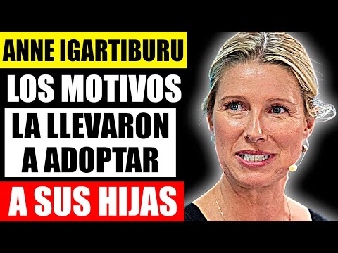 Anne Igartiburu y los motivos que la llevaron a adoptar a sus hijas