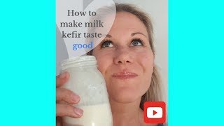 How to make milk kefir taste good